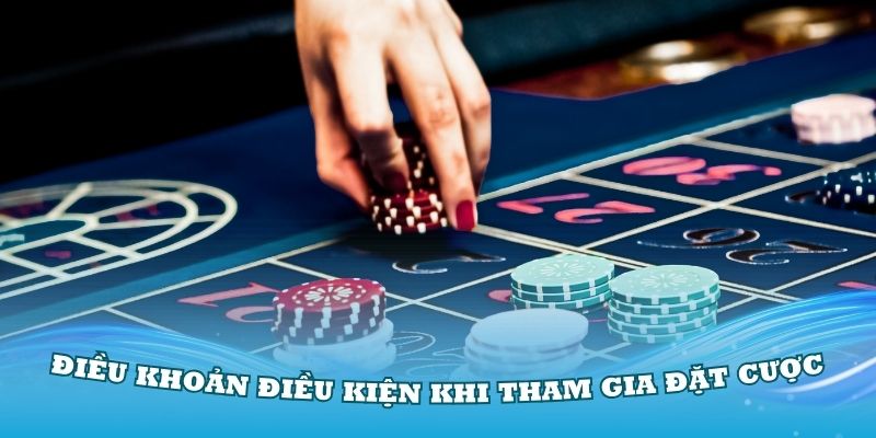 Nguyên tắc điều khoản điều kiện khi tham gia đặt cược