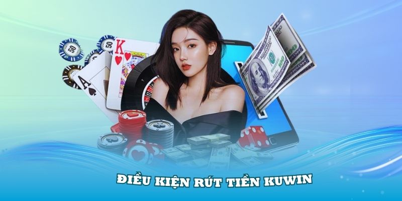 Điều kiện rút tiền Kuwin cho thành viên mới