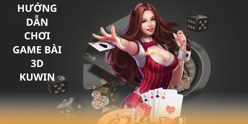 Hướng dẫn thông tin cho hội viên tham gia game bài 3d