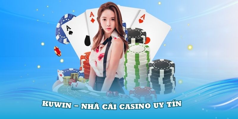 Kuwin xứng đáng nằm trong danh sách những top casino uy tín