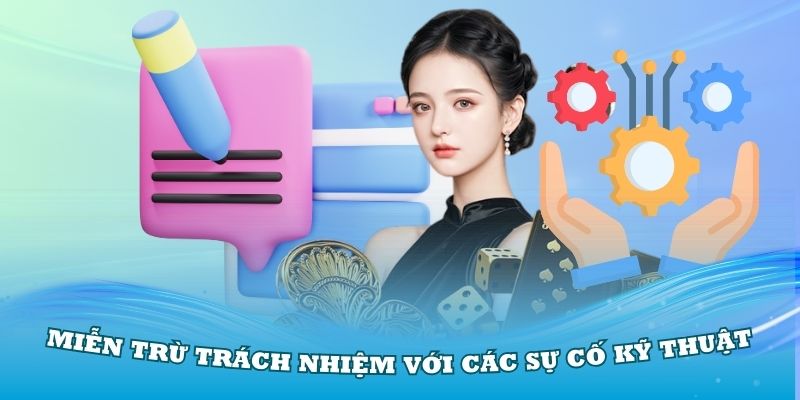 Miễn trừ trách nhiệm đối với các sự cố kỹ thuật do lỗi hệ thống