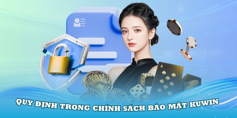 Những quy định trong chính sách bảo mật Kuwin cơ bản