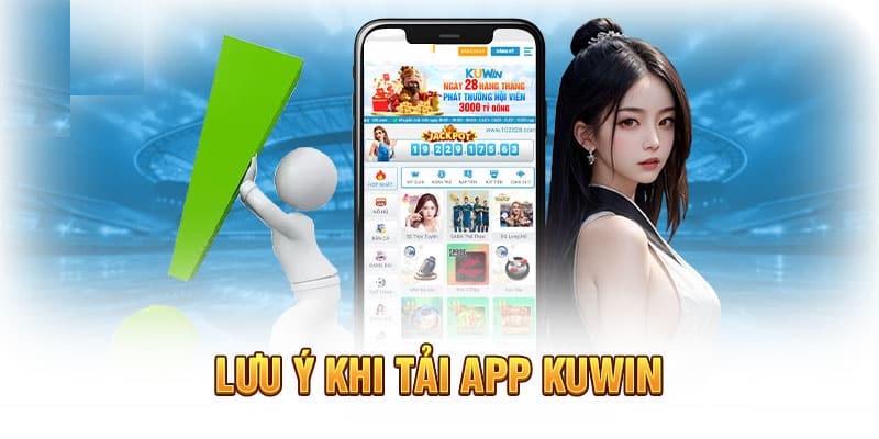 Những lưu ý cần thiết khi hội viên tải app Kuwin