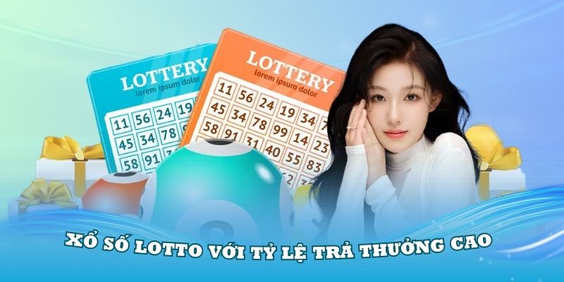 Xổ số Lotto với tỷ lệ trả thưởng cao